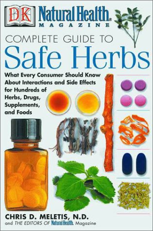 Beispielbild fr Natural Health Complete Guide to Safe Herbs: What Every Consumer Should Know About Interactions and Side Effects for Hundreds of Herbs, Drugs, Supplements, and Foods zum Verkauf von Goodbookscafe