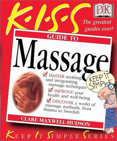 KISS Guide to Massage (Keep It Simple Series) (9780789483843) by Maxwell-Hudson, Clare