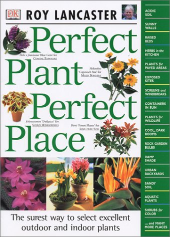 Beispielbild fr Perfect Plant Perfect Place : The Surest Way to Select Excellent Outdoor and Indoor Plants zum Verkauf von Better World Books