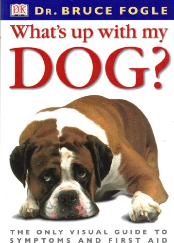 Stock image for What's up with My Dog? : The Only Visual Guide to Symptoms and First Aid for sale by Better World Books