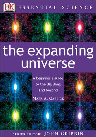 The Expanding Universe (Essential Science Series) (9780789484161) by Garlick, Mark; Gribbin, John