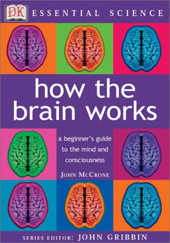 How the Brain Works (Essential Science Series) (9780789484208) by McCrone, John; Gribbin, John