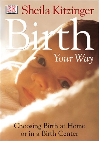 Beispielbild fr Birth Your Way : Choosing Birth at Home or in a Birth Center zum Verkauf von Better World Books