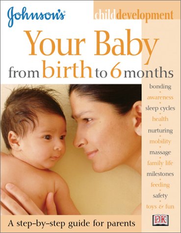 Imagen de archivo de Johnson's Child Development: Your Baby from Birth to 6 Months (Johnson's Child Development) a la venta por SecondSale