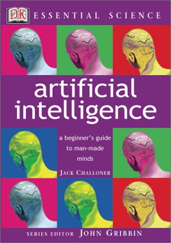 9780789489203: Artificial Intelligence: A Beginner's Guide to Robotics and Man-Made Minds (Essential Science Series)