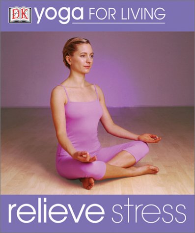 Stock image for Yoga for Living: Relieve Stress (Yoga for Living) for sale by SecondSale