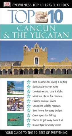 Imagen de archivo de Cancun & The Yucatan (Eyewitness Top 10 Travel Guides) a la venta por Reliant Bookstore