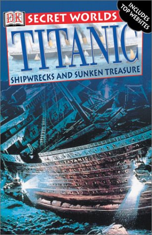 9780789492258: Titanic: Shipwrecks and Sunken Treasure (Secret Worlds)