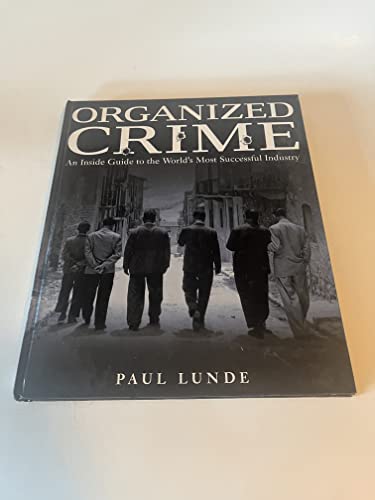 Imagen de archivo de Organized Crime: AN INSIDE GUIDE TO THE WORLD'S MOST SUCCESSFUL INDUSTRY a la venta por SecondSale