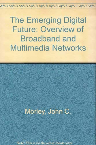 9780789500519: The Emerging Digital Future: An Overview of Broadband and Multimedia Networks