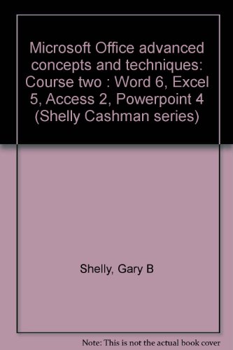 Microsoft Office advanced concepts and techniques: Course two : Word 6, Excel 5, Access 2, Powerpoint 4 (Shelly Cashman series) (9780789501080) by Shelly, Gary B