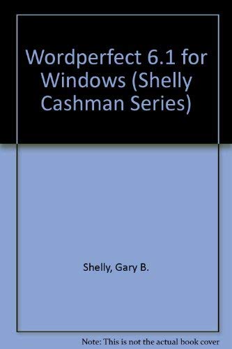 Wordperfect 6.1 for Windows (Shelly Cashman Series) (9780789503374) by Shelly, Gary B.; Cashman, Thomas J.; Forsythe, Steven G.