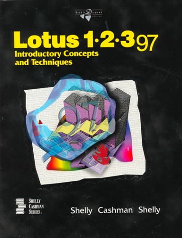 Lotus 1-2-3 97 Introductory Concepts and Techniques (Shelly, Cashman Series) (9780789512000) by Shelly, Gary B.; Cashman, Thomas J.; Shelly, Kathleen