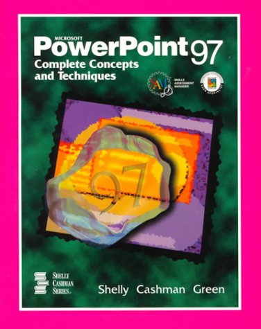 Microsoft PowerPoint 97 Complete Concepts and Techniques (9780789513472) by Shelly, Gary B.; Cashman, Thomas J.; Green, Sherry L.; Shelley, Gary B.