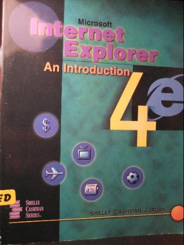 Microsoft Internet Explorer 4 - An Introduction (9780789542892) by Shelly, Gary B.; Cashman, Thomas J.; Jordan, Kurt A.