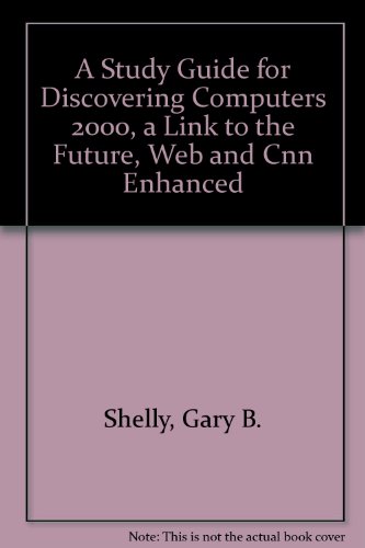 A Study Guide for Discovering Computers 2000, a Link to the Future, Web and Cnn Enhanced (9780789546333) by Shelly, Gary B.; Cashman, Thomas J.; Walker, Tim J.
