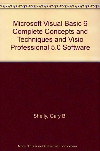 Microsoft Visual Basic 6 Complete Concepts and Techniques and Visio Professional 5.0 Software (9780789546562) by Shelly, Gary B.; Cashman, Thomas J.; Thomas J. Cashman,; Gary B. Shelly