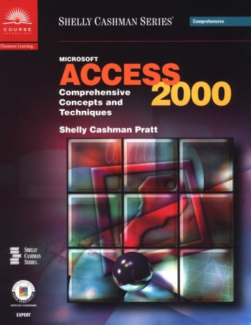 Microsoft Access 2000: Comprehensive Concepts and Techniques (9780789556103) by Shelly, Gary B.; Cashman, Thomas J.; Pratt, Philip J.