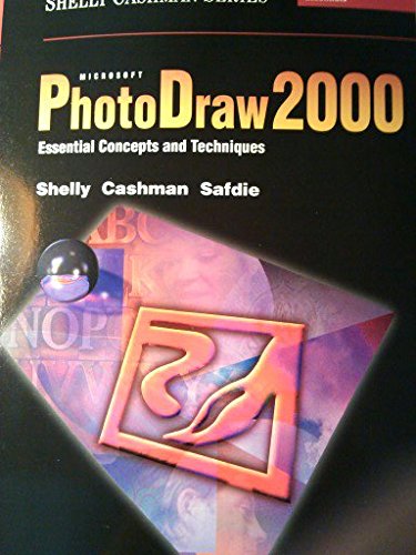 Microsoft PhotoDraw 2000 Essential Concepts and Techniques Premium Add-On (9780789557407) by Shelly, Gary B.; Cashman, Thomas J.; Safdie, Robert A.; Torri-Safdie, Dale E.