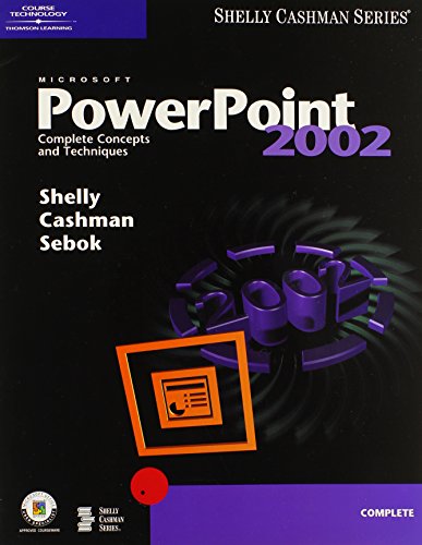 Microsoft PowerPoint 2002: Complete Concepts and Techniques (Shelly Cashman Series) (9780789562845) by Shelly, Gary B.; Cashman, Thomas J.; Sebok, Susan L.