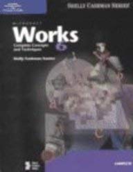 Microsoft Works 6.0: Complete Concepts and Techniques (9780789563071) by Shelly, Gary B.; Cashman, Thomas J.; Gunter, Randolph E.