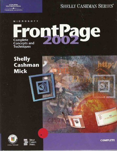 Microsoft FrontPage 2002: Complete Concepts and Techniques (9780789563347) by Shelly, Gary B.(Gary B. Shelly); Cashman, Thomas J.; Mick, Michael