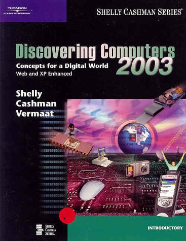 Discovering Computers 2003: Concepts for a Digital World, Introductory (9780789565136) by Shelly, Gary B.; Cashman, Thomas J.; Vermaat, Misty E.