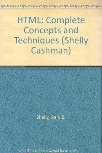 HTML: Complete Concepts and Techniques, Second Edition (9780789565440) by Shelly, Gary B.; Cashman, Thomas J.; Woods, Denise M.