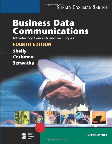 Business Data Communications: Introductory Concepts and Techniques, Fourth Edition (9780789568069) by Shelly, Gary B.; Cashman, Thomas J.; Serwatka, Judy A.