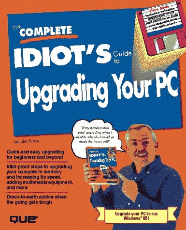 The Complete Idiot's Guide to Upgrading Your PC (9780789706812) by Fulton, Jennifer