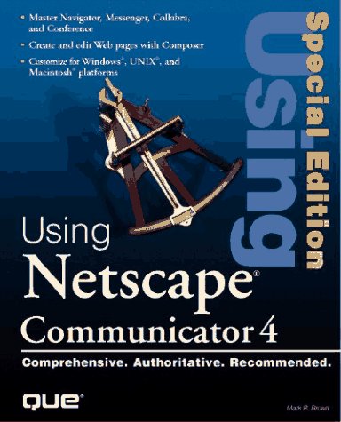 Using Netscape Communicator 4 (9780789709806) by Brown, Mark Robbin; Fronckowiak, Tom; Grimes, Galen; Honeycutt, Jerry; Hutchison, Allen; Lesley, Ted; Logan, Mike; Morgan, Mike; Shafran, Andrew...