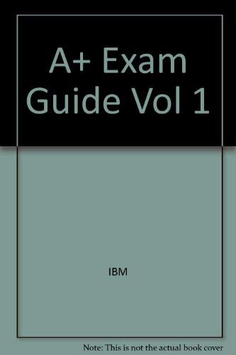 A+ Exam Guide Vol 1 (9780789709875) by Ibm