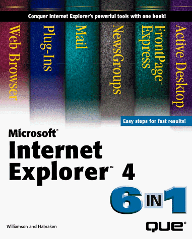 Microsoft Internet Explorer 4: 6 In 1 (9780789711090) by Habraken, Joe; Kelly, Julia; Kraynak, Joe