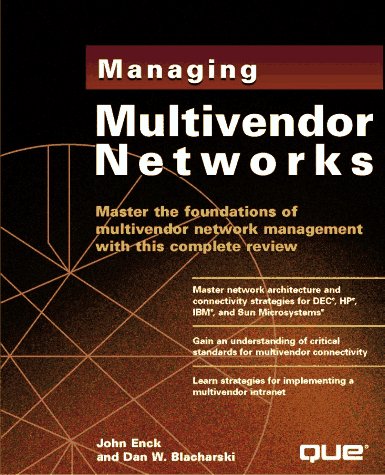 Managing Multivendor Networks (9780789711793) by Enck, John; Blacharski, Dan W.