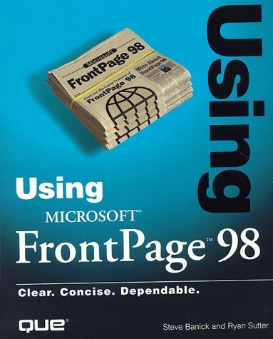 Using Microsoft Frontpage 98 (Using Series) (9780789714978) by Banick, Steve; Sutter, Ryan