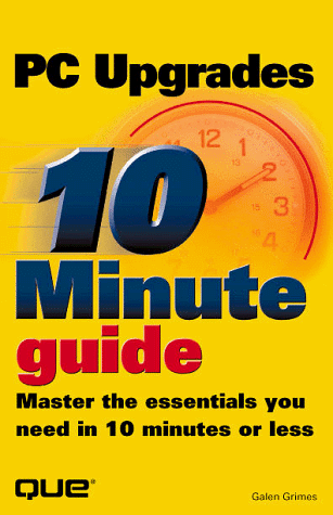 10 Minute Guide to PC Upgrades (10 Minute Guides) (9780789715722) by Grimes, Galen
