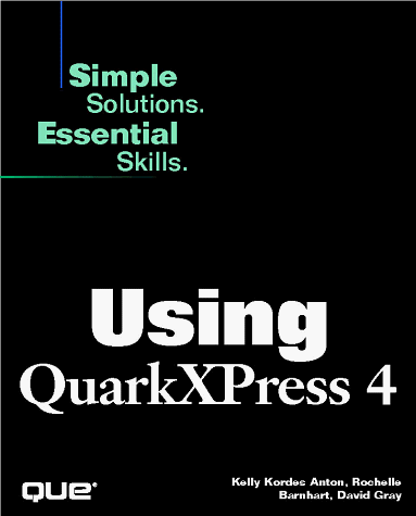 Using Quarkxpress 4 (9780789716590) by Anton, Kelly Kordes; Grey, David; Barnhart, Rochelle; Gray, David