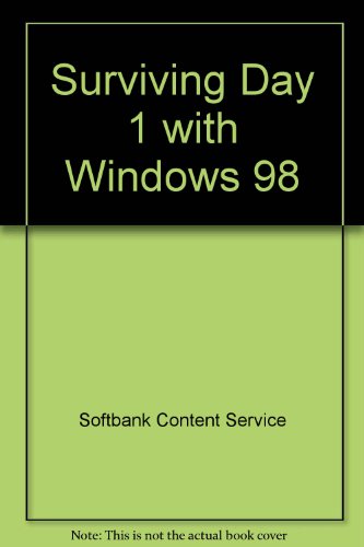 Stock image for Surviving Day 1 With Windows 98: The Painless Way to Upgrade to Windows 98! for sale by a2zbooks