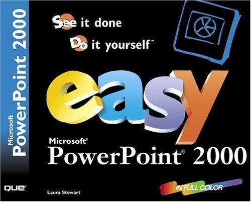 Easy Microsoft Powerpoint 2000: See It Done, Do It Yourself (Que's Easy Series) (9780789718464) by Stewart, Laura