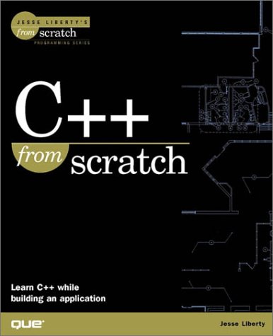 9780789720795: C++ From Scratch (The Jesse Liberty's from Scratch Series)