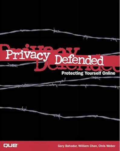Privacy Defended: Protecting Yourself Online (9780789726056) by Bahadur, Gary; Chan, William; Weber, Chris