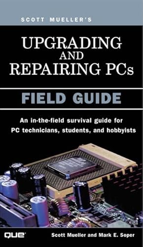 Upgrading and Repairing PCs: Field Guide (9780789726940) by Mueller, Scott; Soper, Mark Edward