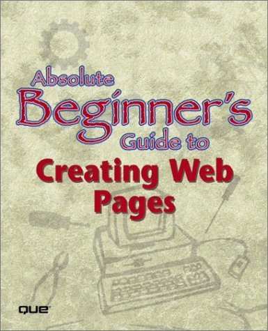 Imagen de archivo de Absolute Beginner's Guide to Creating Web Pages a la venta por Better World Books