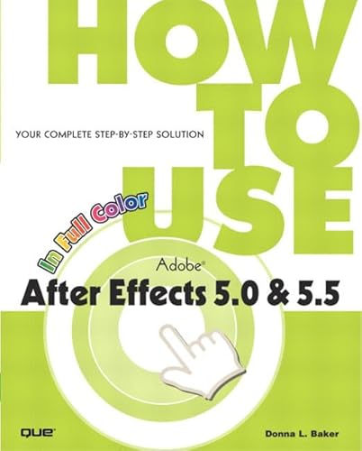 How to Use Adobe After Effects 5.0 & 5.5 (How to Use Series) (9780789728418) by Baker, Donna L.