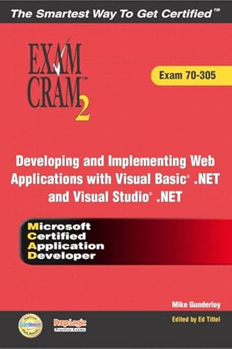 Developing and Implementing Web Applications With Visual Basic .Net and Visual Studio .Net: McAd Exam Cram 2 : Exam 70-305 (9780789728982) by Gunderloy, Mike