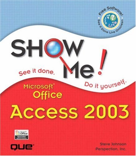 Show Me Microsoft Office Access 2003 (Show Me Series) - Steve Johnson