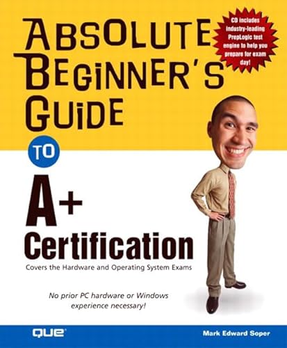 Absolute Beginner's Guide to A+ Certification (Absolute Beginner's Guides (Qu. - Mark Edward Soper