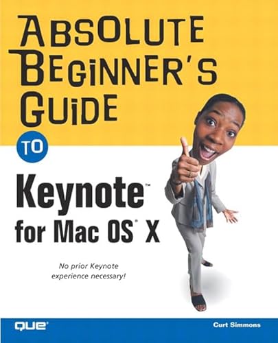 Absolute Beginner's Guide to Keynote for Mac OS X (9780789731012) by Simmons, Curt