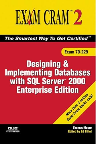 Exam Cram 2: Designing And Implementing Databases With SQL Server 2000 Enterprise Edition (9780789731067) by Moore, Thomas