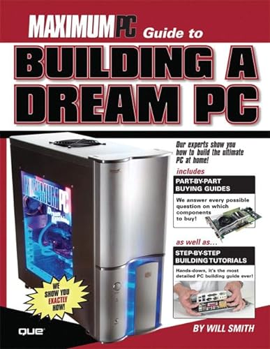 9780789731937: Maximum PC Guide to Building a Dream PC